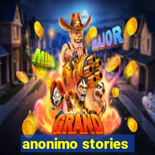 anonimo stories